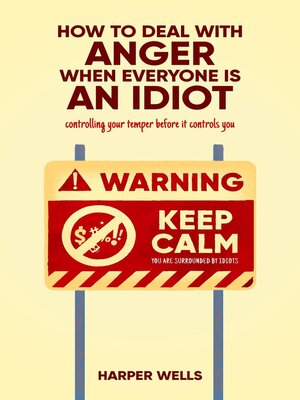 cover image of How to Deal With Anger When Everyone Is an Idiot